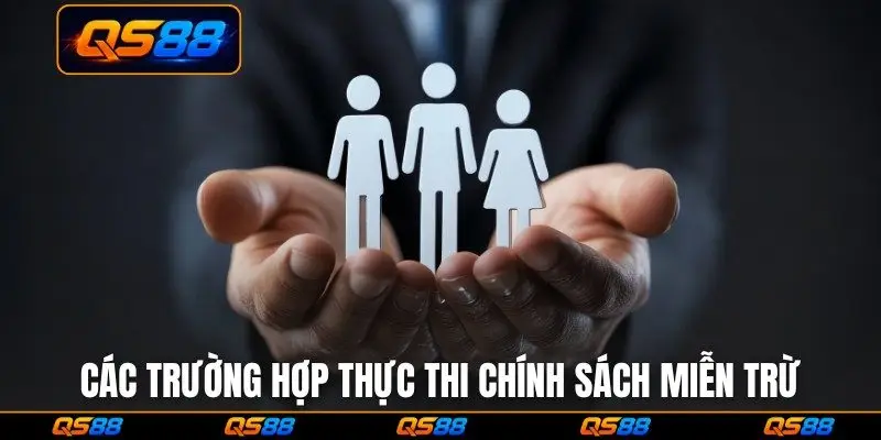 Các trường hợp thực thi chính sách miễn trừ